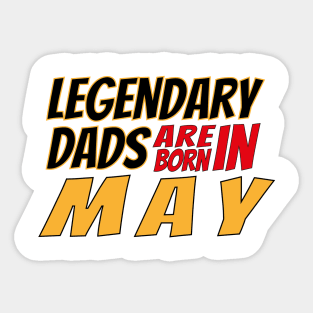 Legendary Dads Are Born In May Sticker